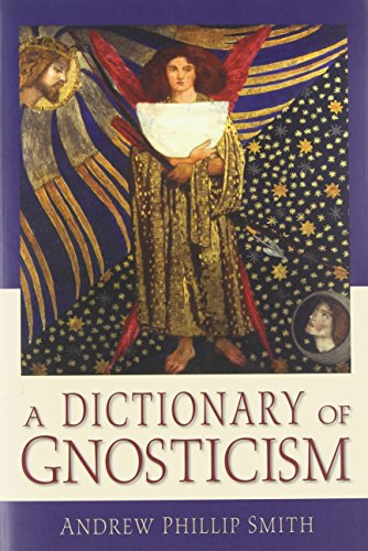 A Dictionary Of Gnosticism Andrew Phillip Smith