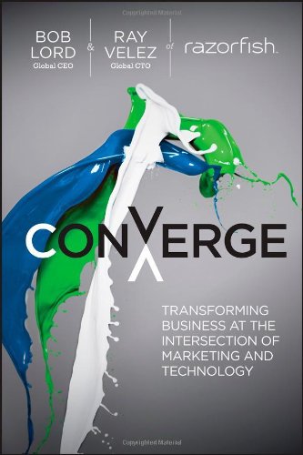 Converge Transforming Business At The Intersection Of Marketing And Technology 1st Edition Bob W Lord