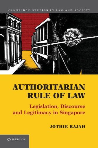 Authoritarian Rule Of Law Legislation Discourse And Legitimacy In Singapore Jothie Rajah