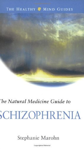 The Natural Medicine Guide To Schizophrenia Stephanie Marohn