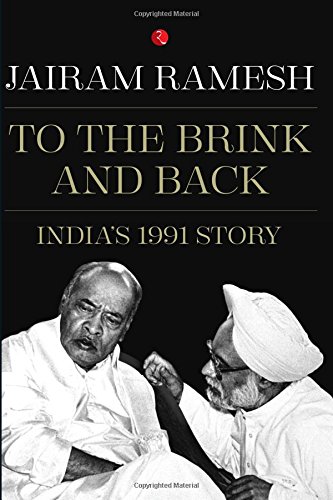 To The Brink And Back Indias 1991 Story Jairam Ramesh