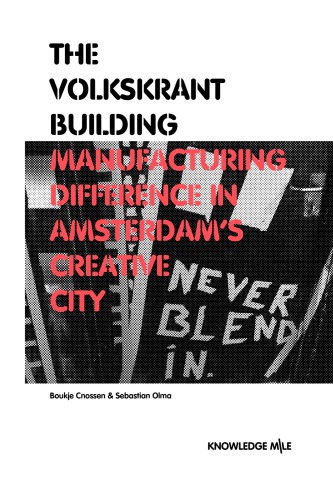 The Volkskrant Building Manufacturing Difference In Amsterdams Creative City Boukje Cnossen And Sebastian Olma