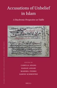 Accusations Of Unbelief In Islam A Diachronic Perspective On Takfir Camilla Adang