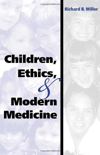 Children Ethics And Modern Medicine Richard B Miller