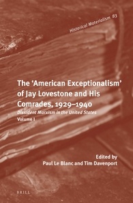 The American Exceptionalism Of Jay Lovestone And His Comrades 19291940 Dissident Marxism In The United States Volume 1 Paul Le Blanc And Tim Davenport Eds
