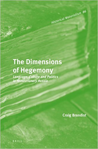 The Dimensions Of Hegemony Language Culture And Politics In Revolutionary Russia Craig Brandist