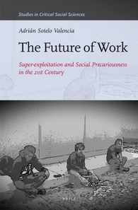 The Future Of Work Superexploitation And Social Precariousness In The 21st Century Adrin Sotelo Valencia