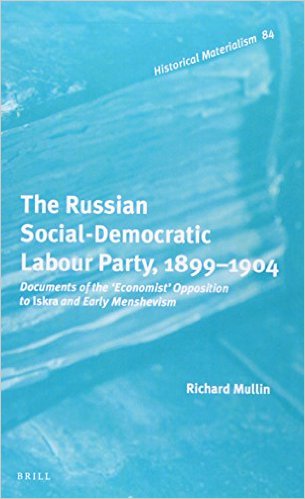 The Russian Socialdemocratic Labour Party 18991904 Documents Of The Economist Opposition To Iskra And Early Menshevism Richard Mullin
