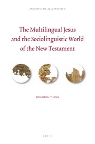 The Multilingual Jesus And The Sociolinguistic World Of The New Testament Hughson T Ong