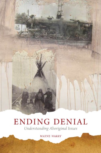 Ending Denial Understanding Aboriginal Issues Wayne Warry