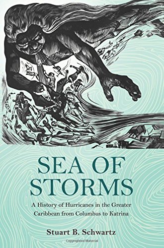 Sea Of Storms A History Of Hurricanes In The Greater Caribbean From Columbus To Katrina Stuart B Schwartz