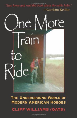 One More Train To Ride The Underground World Of Modern American Hoboes Clifford Williams