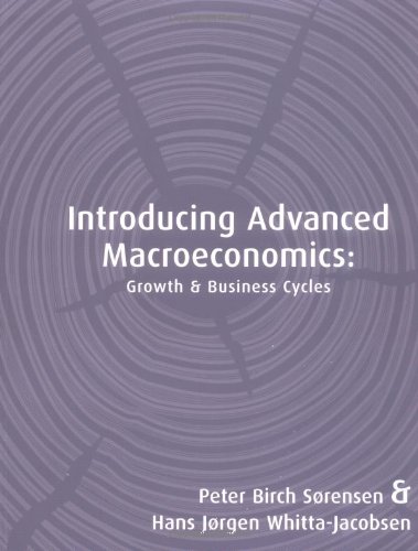 Introducing Advanced Macroeconomics Growth And Business Cycles 1st Edition Peter Birch Srensen