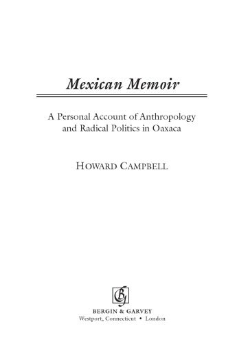 Mexican Memoir A Personal Account Of Anthropology And Radical Politics In Oaxaca Howard Campbell