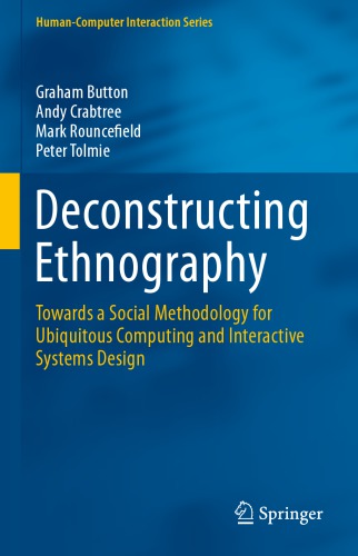 Deconstructing Ethnography Towards A Social Methodology For Ubiquitous Computing And Interactive Systems Design 1st Graham Button