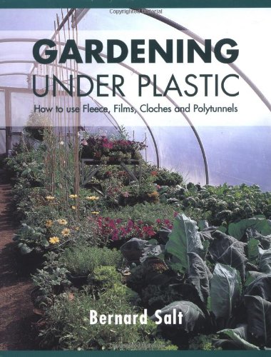 Gardening Under Plastic How To Use Fleece Films Cloches Polytunnels Bernard Salt