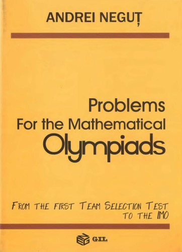 Problems For The Mathematical Olympiads From The First Team Selection Test To The Imo Andrei Negut