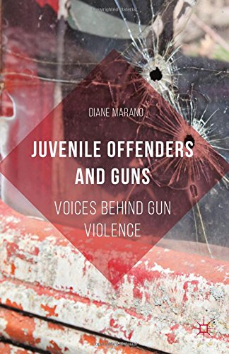Juvenile Offenders And Guns Voices Behind Gun Violence Diane Marano