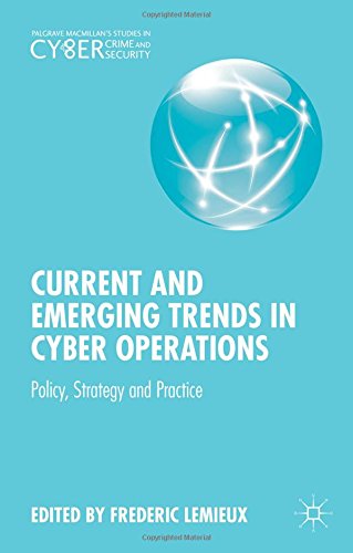 Current And Emerging Trends In Cyber Operations Policy Strategy And Practice Frederic Lemieux