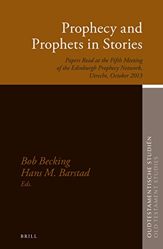 Prophecy And Prophets In Stories Papers Read At The Fifth Meeting Of The Edinburgh Prophecy Network Utrecht October 2013 Bob Becking