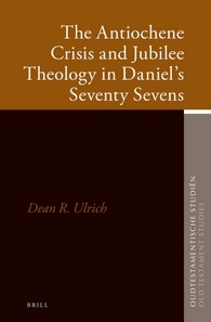 The Antiochene Crisis And Jubilee Theology In Daniels Seventy Sevens Dean R Ulrich