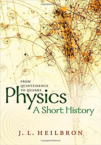 Physics A Short History From Quintessence To Quarks 1st Edition J L Heilbron