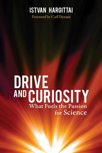 Drive And Curiosity What Fuels The Passion For Science Istvan Hargittai
