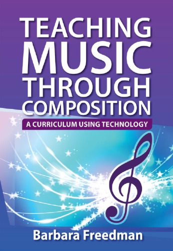 Teaching Music Through Composition A Curriculum Using Technology 1st Edition Barbara Freedman