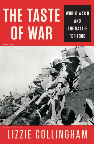 The Taste Of War World War Ii And The Battle For Food Lizzie Collingham