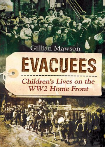 Evacuees Childrens Lives On The Ww2 Home Front Gillian Mawson