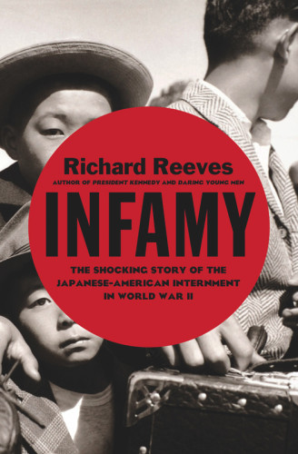 Infamy The Shocking Story Of The Japaneseamerican Internment In World War Ii Richard Reeves