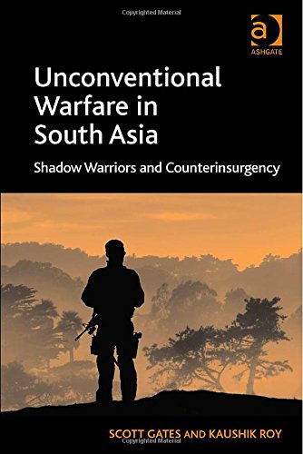 Unconventional Warfare In South Asia Shadow Warriors And Counterinsurgency New Edition Scott Gates