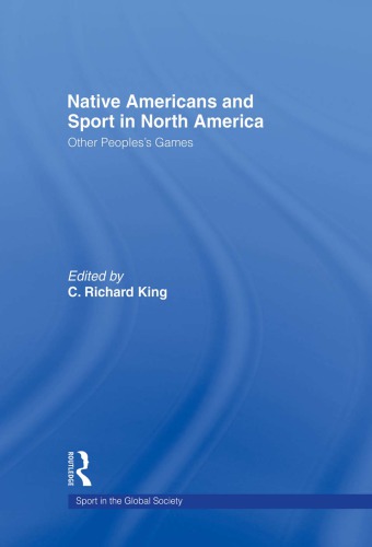 Native Americans And Sport In North America Other Peoples Games 1st Edition C Richard King