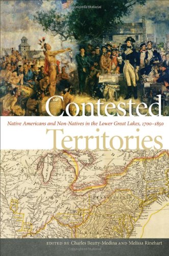 Contested Territories Native Americans And Nonnatives In The Lower Great Lakes 17001850 1st Edition Charles Beattymedina