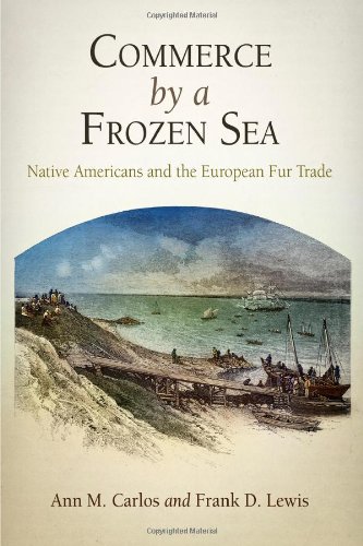 Commerce By A Frozen Sea Native Americans And The European Fur Trade Ann M Carlos