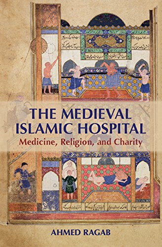 The Medieval Islamic Hospital Medicine Religion And Charity Ahmed Ragab