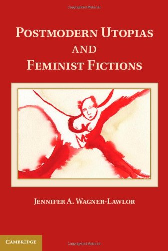 Postmodern Utopias And Feminist Fictions Jennifer A Wagnerlawlor