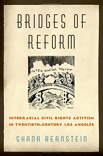 Bridges Of Reform Interracial Civil Rights Activism In Twentiethcentury Los Angeles 1st Edition Shana Bernstein