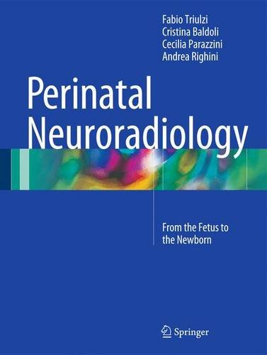 Perinatal Neuroradiology From The Fetus To The Newborn Fabio Triulzi
