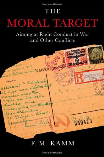 The Moral Target Aiming At Right Conduct In War And Other Conflicts 1st Edition Fm Kamm