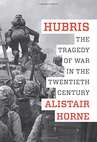 Hubris The Tragedy Of War In The Twentieth Century First Edition Alistair Horne