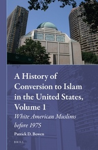 A History Of Conversion To Islam In The United States Volume 1 White American Muslims Before 1975 Patrick D Bowen
