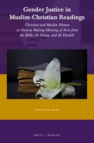 Gender Justice In Muslimchristian Readings Christian And Muslim Women In Norway Making Meaning Of Texts From The Bible The Koran And The Hadith Anne Hege Grung