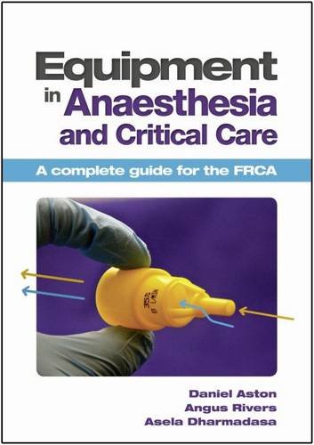 Equipment In Anaesthesia And Critical Care 1st Edition Daniel Aston