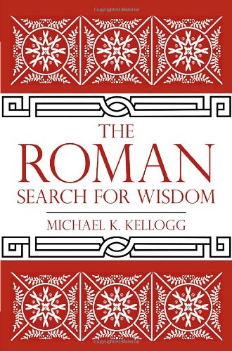 The Roman Search For Wisdom Michael K Kellogg