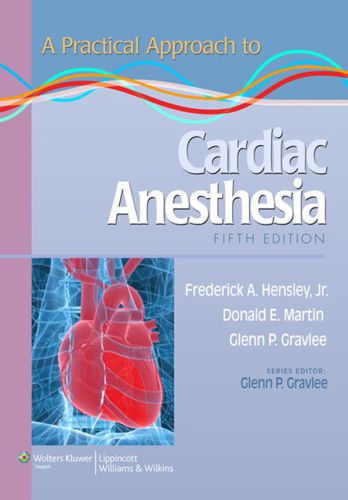 A Practical Approach To Cardiac Anesthesia 5th Edition F A Hensley