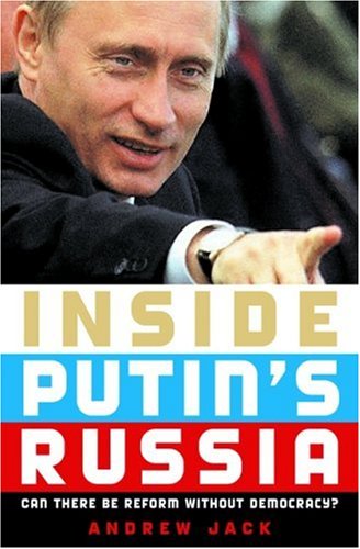 Inside Putins Russia Can There Be Reform Without Democracy 1st Edition Andrew Jack