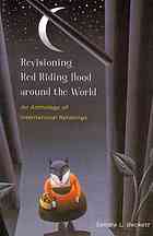 Revisioning Red Riding Hood Around The World An Anthology Of International Retellings Beckett