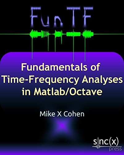 Fundamentals Of Timefrequency Analyses In Matlaboctave 1st Edition Mike X Cohen