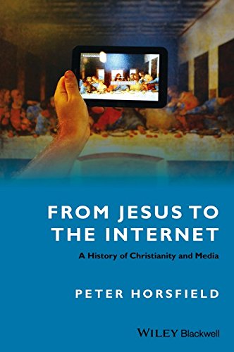 From Jesus To The Internet A History Of Christianity And Media 1st Edition Peter Horsfield